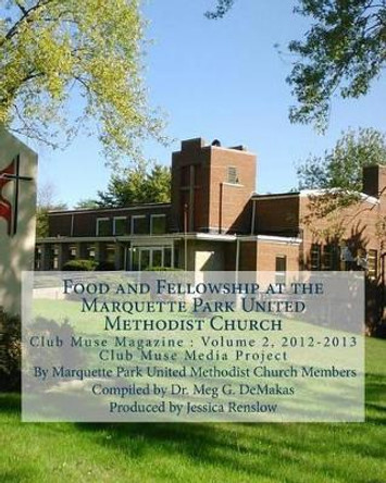 Food and Fellowship at the Marquette Park United Methodist Church: Club Muse Media Project by Meg G Demakas 9781482085877