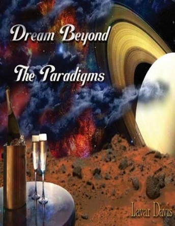 Dream Beyond The Paradigms by Lavar Kentrel Davis 9781482305111