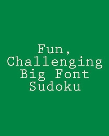 Fun, Challenging Big Font Sudoku: Easy to Read, Large Grid Sudoku Puzzles by Eric Bardin 9781482309287