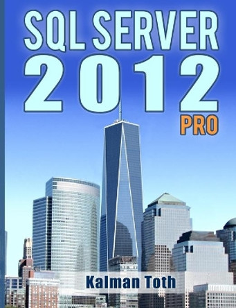 SQL Server 2012 Pro by Kalman Toth 9781482311303