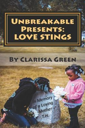 Unbreakable Presents: Love Stings: Love Stings by Clarissa L Green 9781482321128
