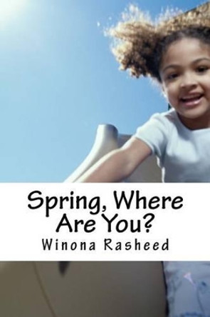 Spring, Where Are You?: Gracie's Mystery by Winona Rasheed 9781482331219