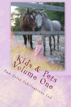 Kids & Pets Volume One by Paw-Print Publications Ltd 9781482357776