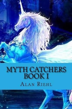 Myth Catchers Book I: Dad's Pants by Alan Riehl 9781482377323