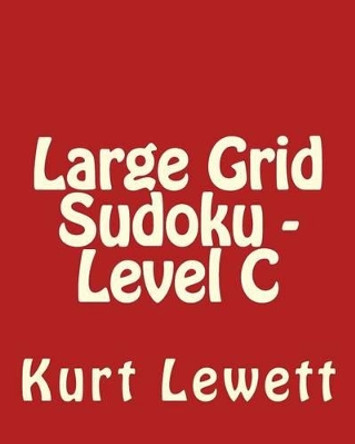 Large Grid Sudoku - Level C: Fun, Large Grid Sudoku Puzzles by Kurt Lewett 9781482076011