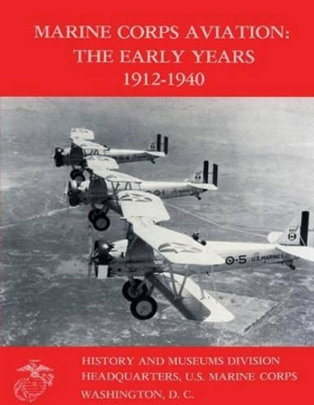 Marine Corps Aviation: The Early Years 1912-1940 by Graham a Cosmas 9781482310993