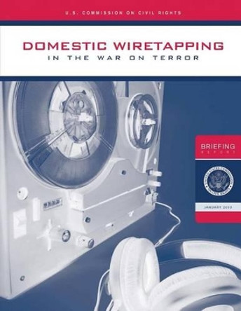 Domestic Wiretapping in the War on Terror by U S Commission on Civil Rights 9781482318845