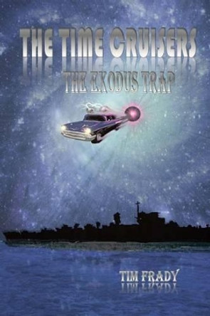 The Time Cruisers: The Exodus Trap by Tim Frady 9781482327991