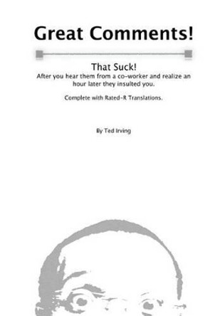 Great Comments! That Suck!: After you hear them from a co-worker and realize an hour later they insulted you. by Brandi L Smith-Irving 9781482506549