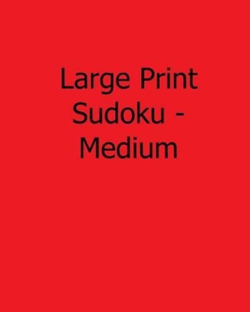 Large Print Sudoku - Medium: 80 Easy to Read, Large Print Sudoku Puzzles by Jackson Carter 9781482551853