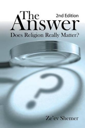 The Answer: Does Religion Really Matter? by Dr Ze'ev Shemer 9781482636932