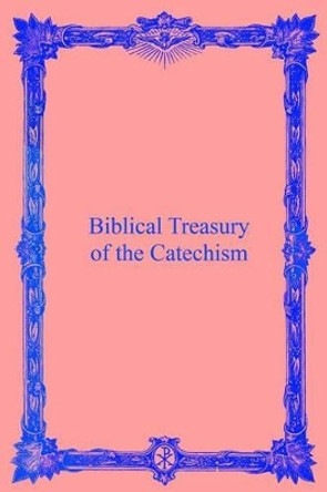 Biblical Treasury of the Catechism by Brother Hermenegild Tosf 9781482650884