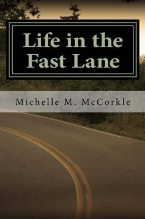 Life in the Fast Lane: Part of the Fast Lane Series by Michelle M McCorkle 9781482670509