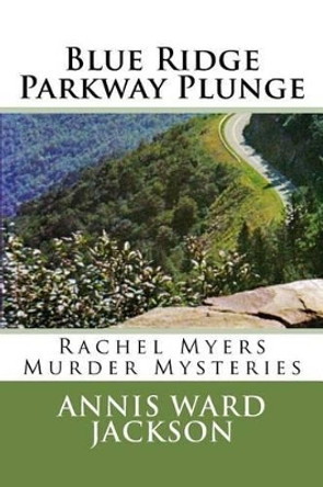 Blue Ridge Parkway Plunge: A Rachel Myers Murder Mystery by Annis Ward Jackson 9781482688849