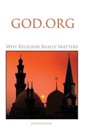 God.org: Why Religion Really Matters by John Nassivera 9781482764000