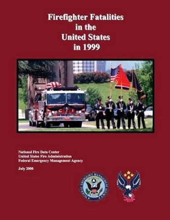 Firefighter Fatalities in the United States in 1999 by Federal Emergency Management Agency 9781482768107