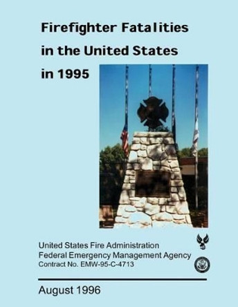 Firefighter Fatalities in the United States in 1995 by Federal Emergency Management Agency 9781482768329