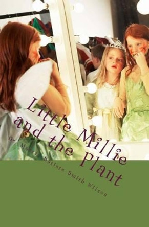 Little Millie and the Plant by Marcia Batiste Smith Wilson 9781482774689