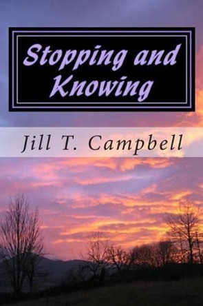 Stopping and Knowing by Jill T Campbell 9781482794359