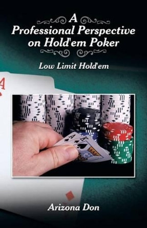 A Professional Perspective on Hold'em Poker: Low Limit Hold'em by Arizona Don 9781483607535