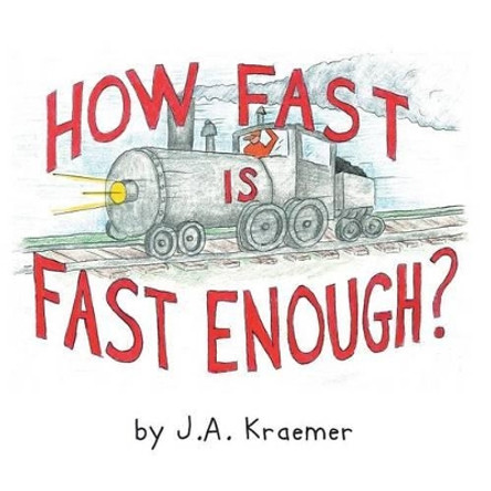 How Fast Is Fast Enough? by J a Kraemer 9781483637976