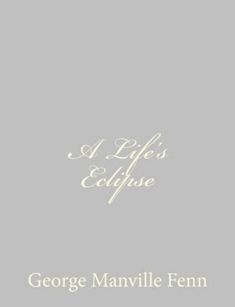 A Life's Eclipse by George Manville Fenn 9781484034781