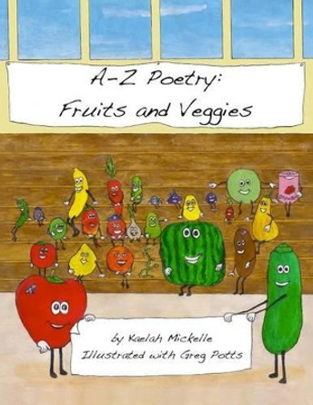 A-Z Poetry: Fruits and Veggies by Greg Potts 9781484035917
