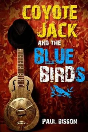 Coyote Jack and the Bluebirds by Paul Bisson 9781484056950