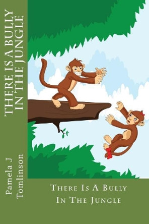 There Is a Bully in the Jungle by Pamela J Tomlinson 9781484066300