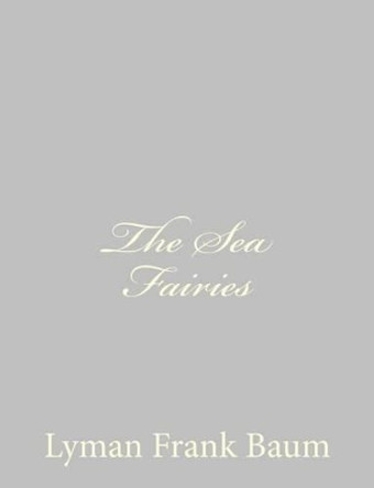 The Sea Fairies by L Frank Baum 9781484075081