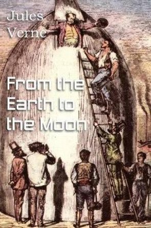 From the Earth to the Moon by Jules Verne 9781483703046