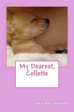 My Dearest, Collette by Dana-May Winthrop 9781483947297