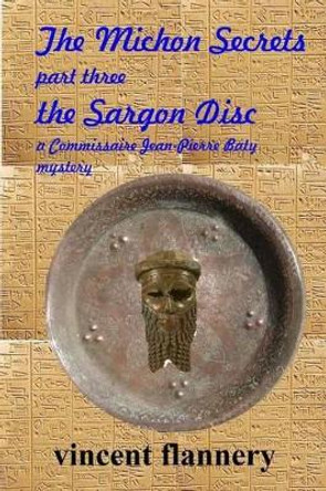 The Michon Secrets, Part Three, The Sargon Disc by Vincent Flannery 9781483953069