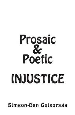 Prosaic & Poetic Injustice by Simeon-Dan Guisuraga 9781483977904