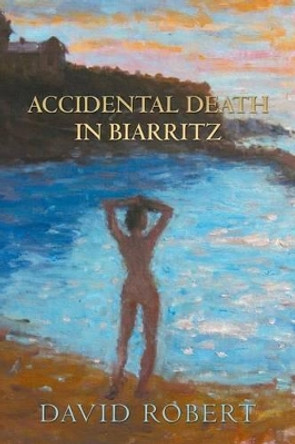 Accidental Death in Biarritz by David Robert 9781483986814