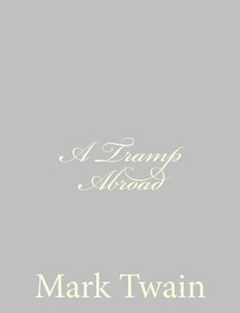 A Tramp Abroad by Mark Twain 9781484004593