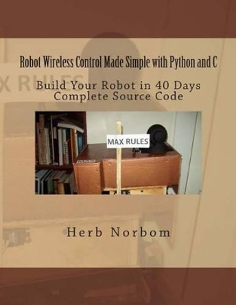 Robot Wireless Control Made Simple with Python and C by Herb Norbom 9781484014745