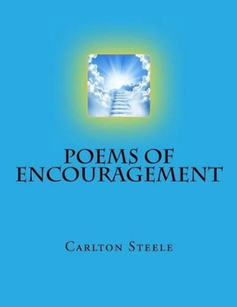 Poems of Encouragement by Carlton Steele 9781484019214