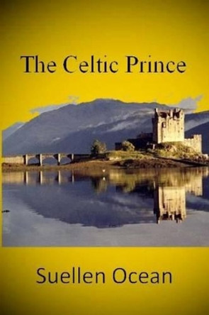 The Celtic Prince: Before & After by Suellen Ocean 9781484086391