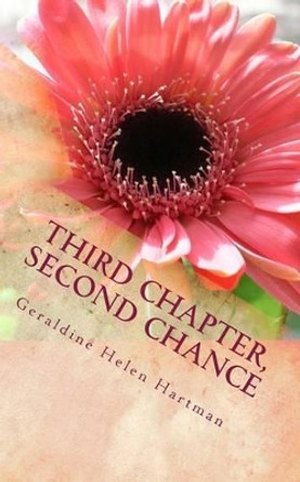 Third Chapter, Second Chance by Geraldine Helen Hartman 9781484090879