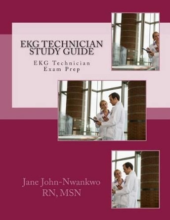 EKG Technician Study Guide by Msn Jane John-Nwankwo Rn 9781484092842