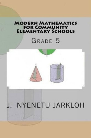 Modern Mathematics for Community Elementary Schools (Grade 5) by J Nyenetu Jarkloh 9781484093986