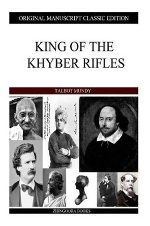 King Of The Khyber Rifles by Talbot Mundy 9781484113059