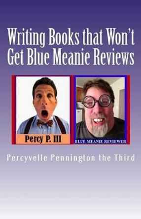 Writing Books that Won't Get Blue Meanie Reviews: How To Avoid People Who Aren't Nice with Reviewing Your Books by James M Lowrance 9781484128640