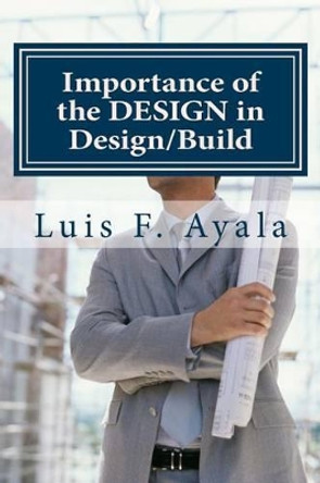 Importance of the Design in Design/Build: How to Avoid THE BAD PILE by Luis Ayala 9781484179789