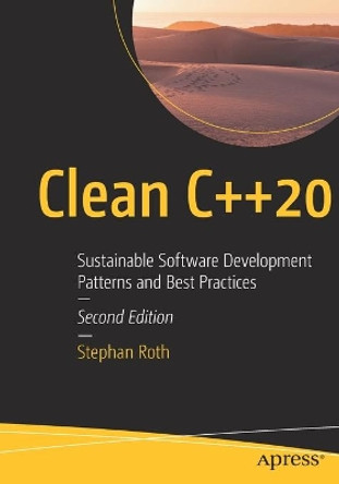 Clean C++20: Sustainable Software Development Patterns and Best Practices by Stephan Roth 9781484259481