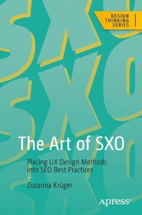 The Art of SXO: Placing UX Design Methods into SEO Best Practices by Zuzanna Krüger 9781484292112