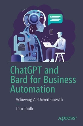 ChatGPT and Bard for Business Automation: Achieving AI-Driven Growth by Tom Taulli 9781484298510