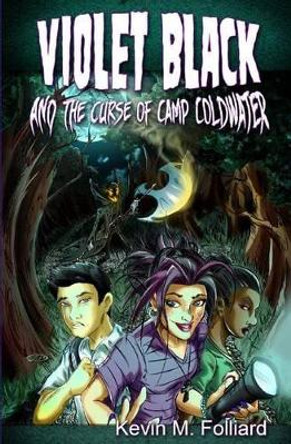 Violet Black & the Curse of Camp Coldwater by Kevin M Folliard 9781484807651