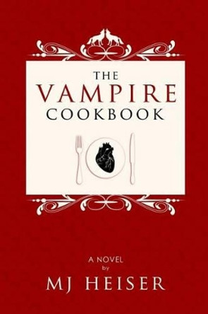 The Vampire Cookbook by Mj Heiser 9781484819623